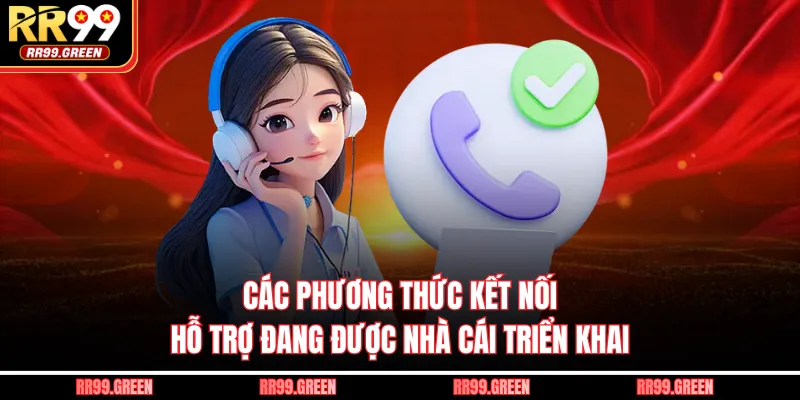 Các phương thức kết nối hỗ trợ đang được nhà cái triển khai