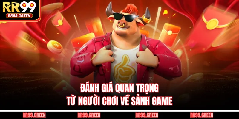 Đánh giá quan trọng từ người chơi về sảnh game