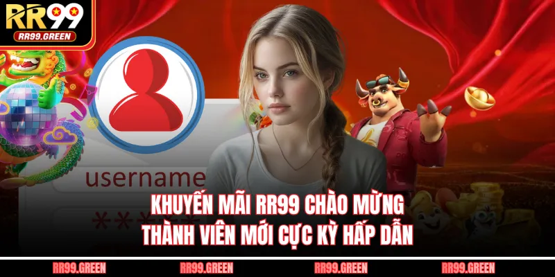 Khuyến mãi RR99 chào mừng thành viên mới cực kỳ hấp dẫn