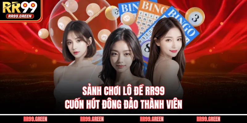 Sảnh chơi lô đề RR99 cuốn hút đông đảo thành viên