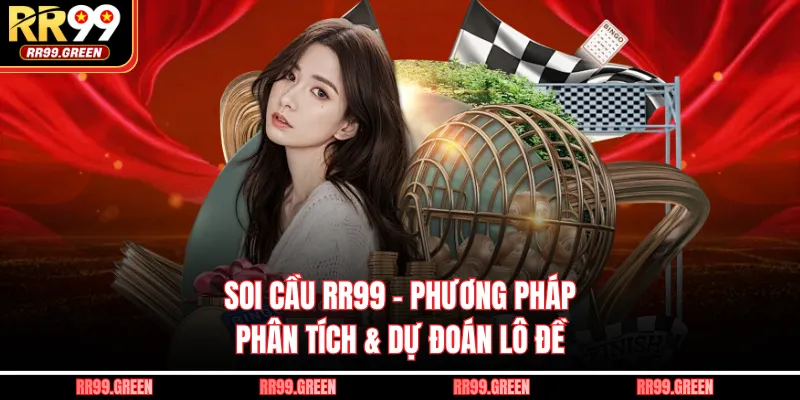 Soi Cầu RR99 - Phương Pháp Phân Tích & Dự Đoán Lô Đề